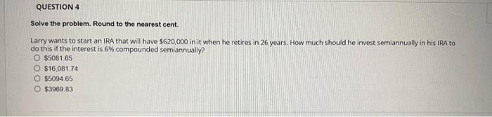 4: Solve the problem. Round to the nearest cent. Larry wants to