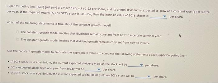 help Super Carpeting Inc. (SCI) just paid a dividend (D) of $1.92