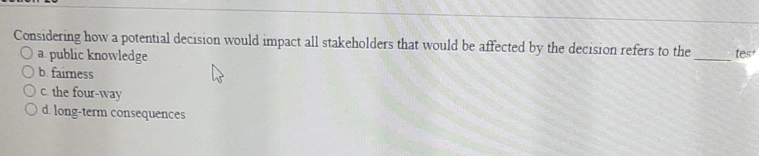 test Considering how a potential decision would impact all stakeholders that