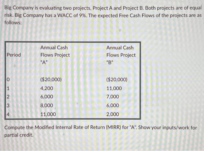  3 part question Big Company is evaluating two projects, Project A