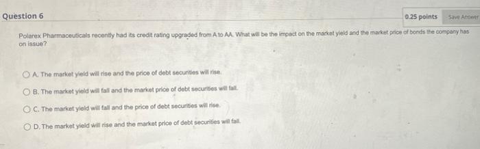 v Question 6 0.25 points Save Answer Polarex Pharmaceuticals recently had its