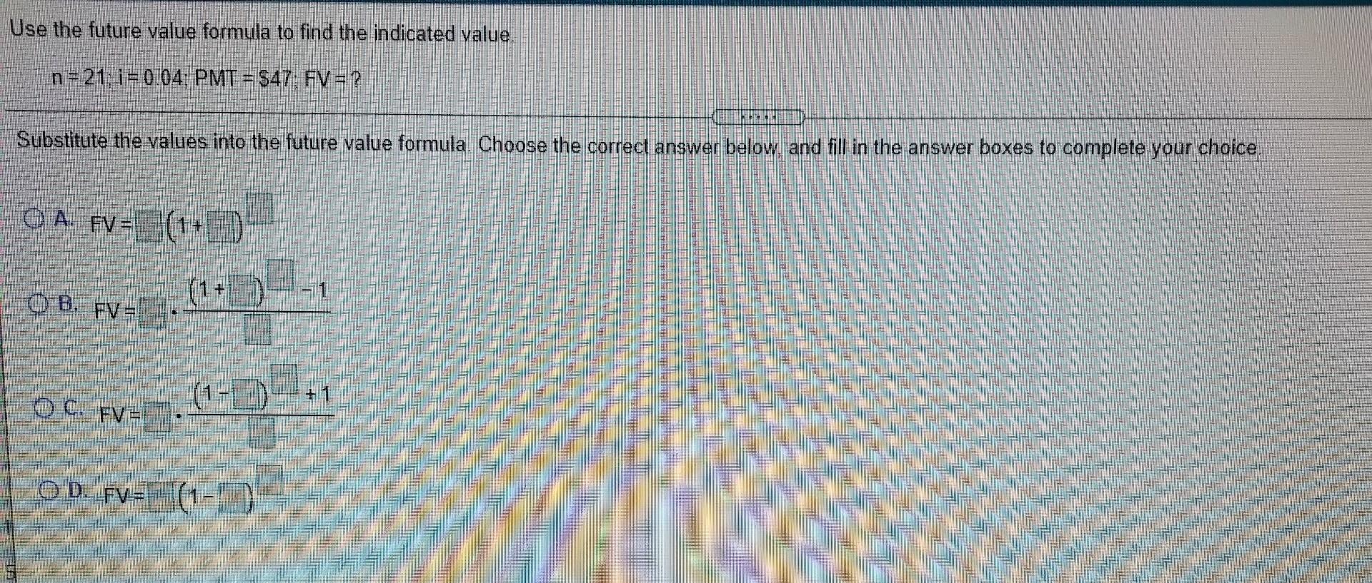 Use the future value formula to find the indicated value. n