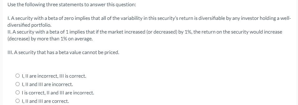 Use the following three statements to answer this question: 1. A