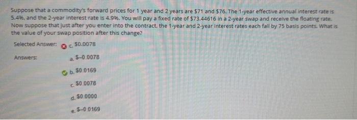  Suppose that a commodity's forward prices for 1 year and 2