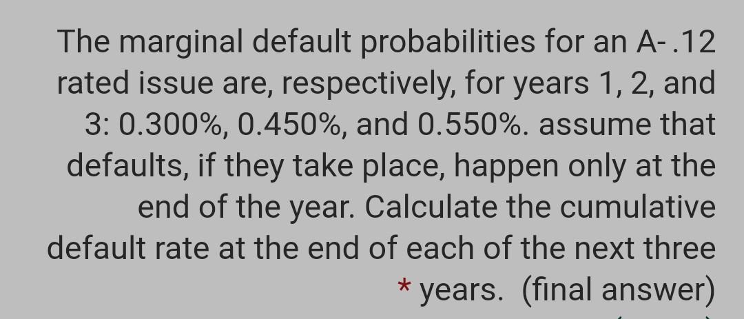  The marginal default probabilities for an A-.12 rated issue are, respectively,