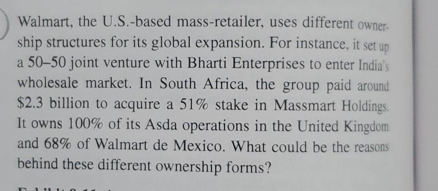 Walmart, the U.S.-based mass-retailer, uses different owner- ship structures for its