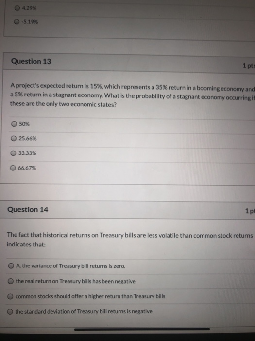  4.29% O-5.19% Question 13 1 pts A project's expected return is