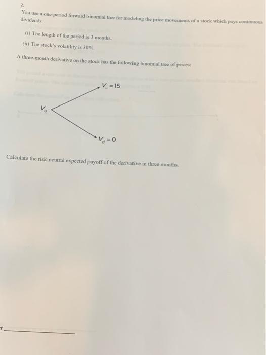 please show all formulas 2. You use a one period forward binomial