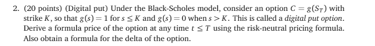 2. (20 points) (Digital put) Under the Black-Scholes model, consider an