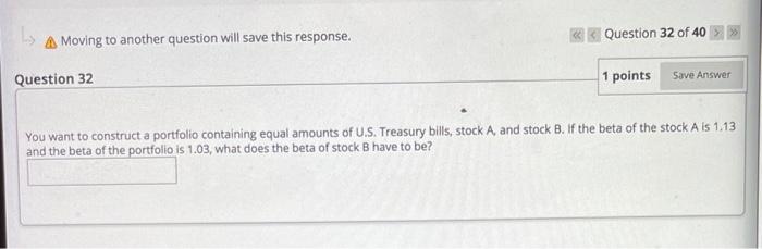  A Moving to another question will save this response. Question 32