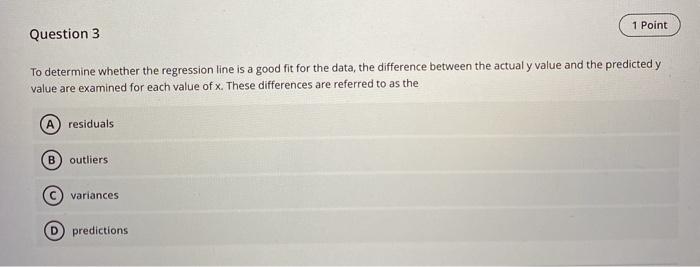  1 Point Question 3 To determine whether the regression line is