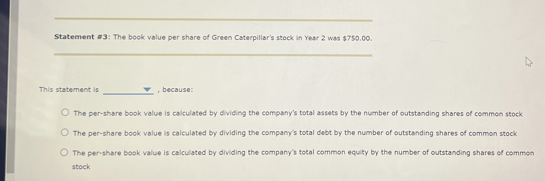  Statement #3: The book value per share of Green Caterpillar's stock