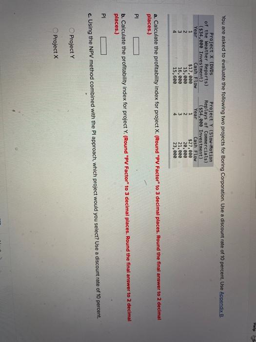  Help You are asked to evaluate the following two projects for