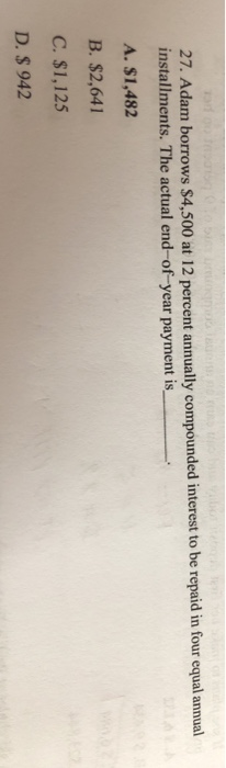  Need to know how to solve these. 27. Adam borrows $4,500