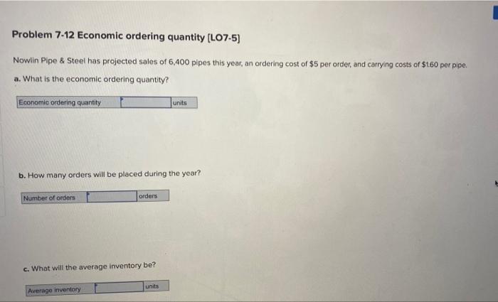  Problem 7-12 Economic ordering quantity (L07-5) Nowlin Pipe & Steel has