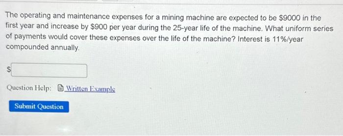  The operating and maintenance expenses for a mining machine are expected