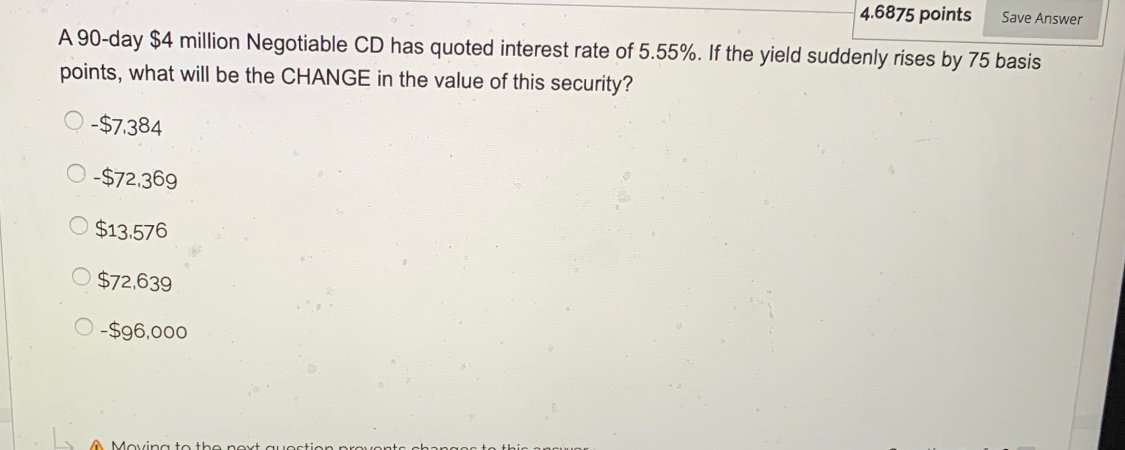  4.6875 points Save Answer A 90-day $4 million Negotiable CD has