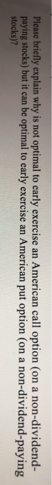  Please briefly explain why is not optimal to early exercise an