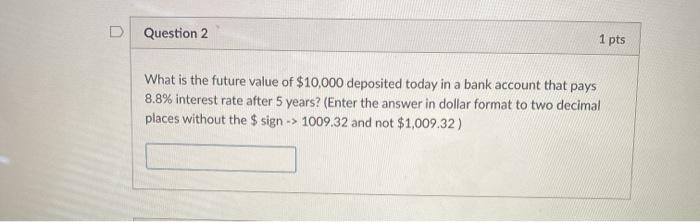  D Question 2 1 pts What is the future value of