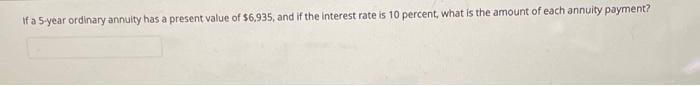  If a 5 year ordinary annuity has a present value of