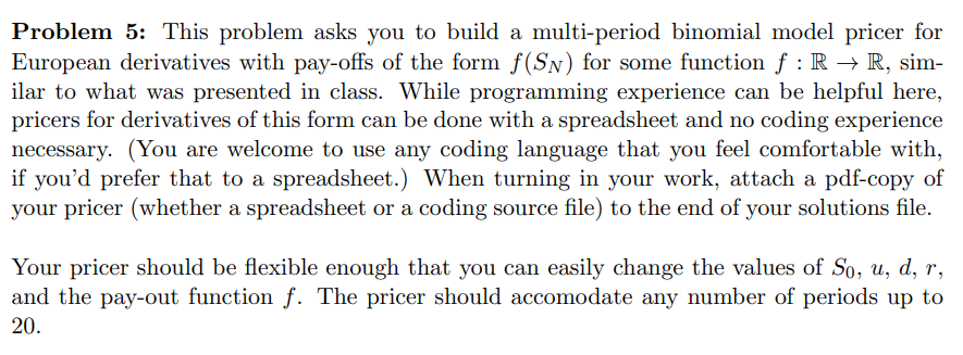 Problem 5: This problem asks you to build a multi-period binomial model