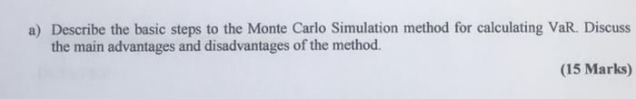  a) Describe the basic steps to the Monte Carlo Simulation method