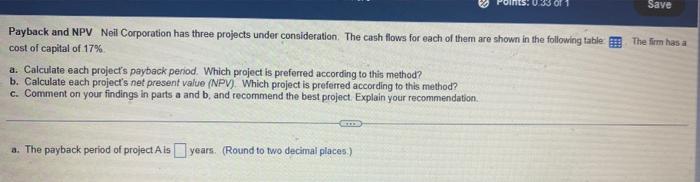  Save Payback and NPV Neil Corporation has three projects under consideration.