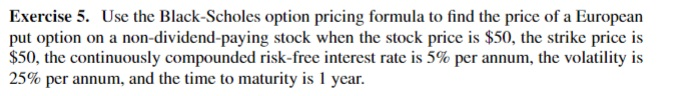  Exercise 5. Use the Black-Scholes option pricing formula to find the