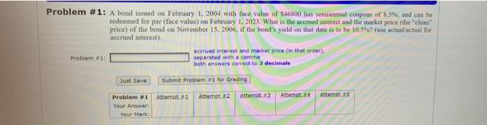  Problem #1: A bond issued on February 1, 2004 with face