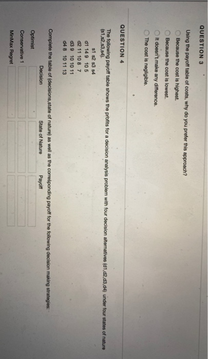 QUESTION 1 The following payoff table shows the costs for a decision