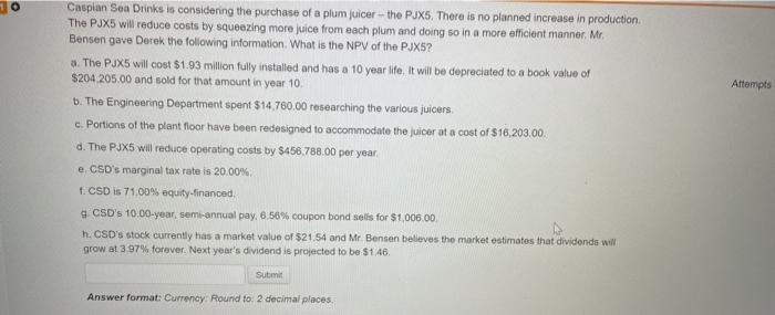  PLEASE ANSWER ALL!! Attempts Ciopian Sea Drinks is considering the purchase