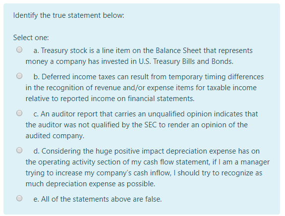  ldentify the true statement below: Select one: O a. Treasury stock