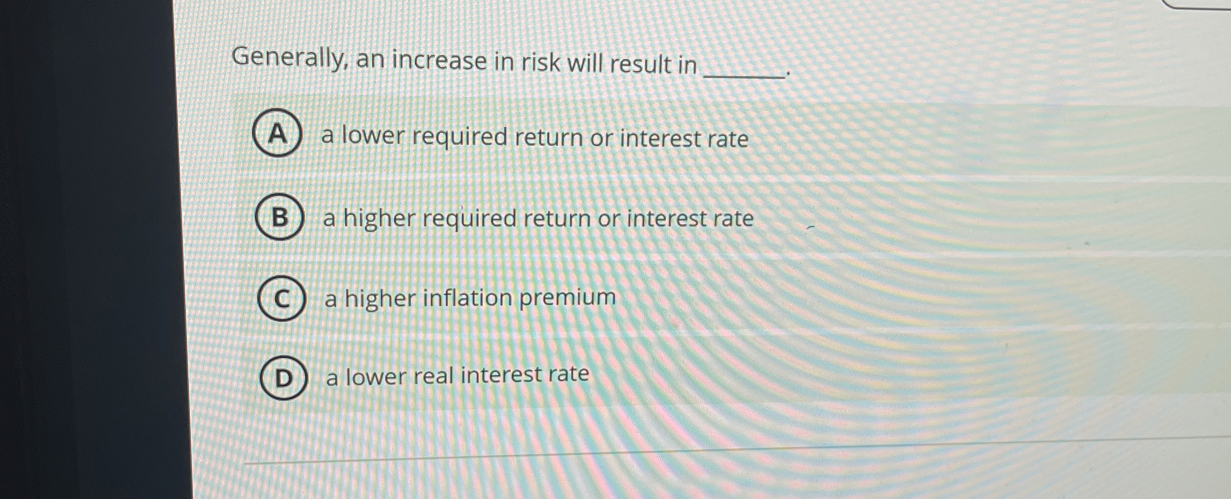  Generally, an increase in risk will result in a lower required