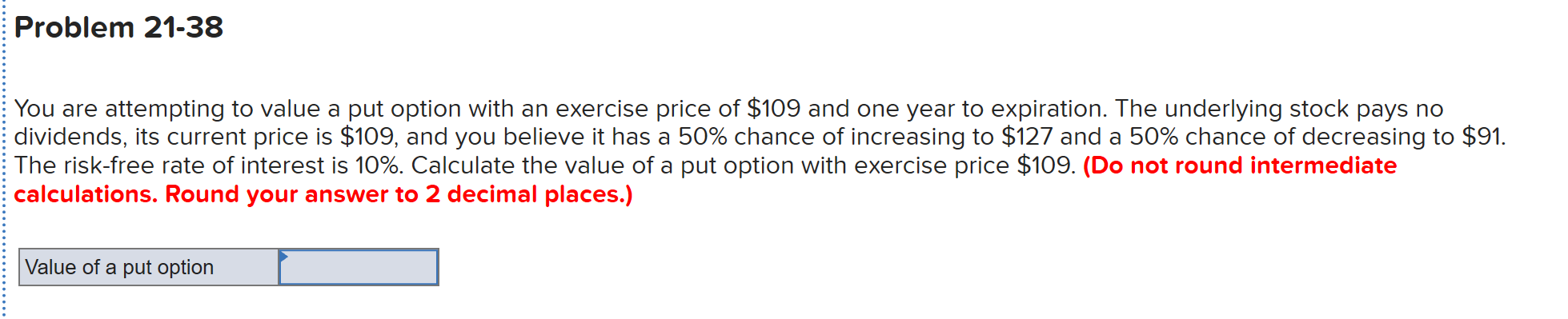  Problem 21-38 You are attempting to value a put option with