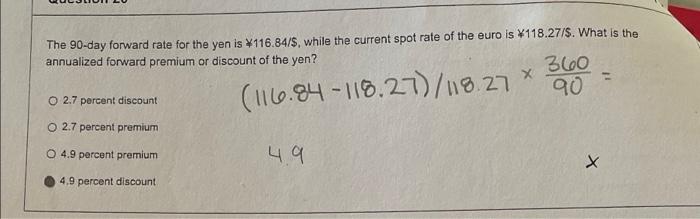  The 90-day forward rate for the yen is $116.84/$, while the