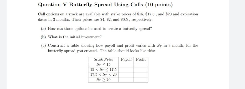 Question V Butterfly Spread Using Calls (10 points) Call options on