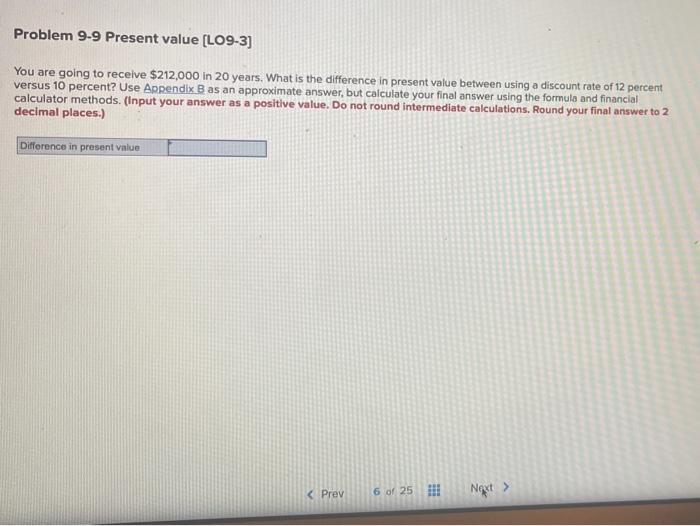  Problem 9-9 Present value [LO9-3] You are going to receive $212,000