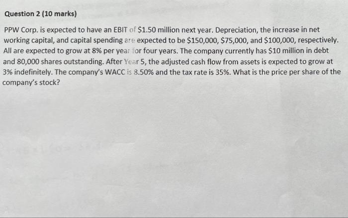 Please answer. Question 2 (10 marks) PPW Corp. is expected to have
