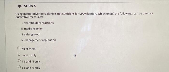  QUESTION 5 Using quantitative tools alone is not sufficient for MA