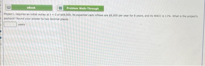 Project L requires an initial outlay at t = 0 of $69,000,