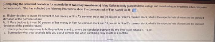  \begin{tabular}{lcc} & ExpectedReturns & StandardDeviation \\ \hline Firm A's common stock