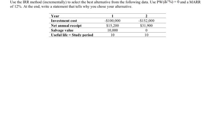  Use the IRR method (incrementally) to select the best alternative from