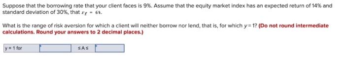  Suppose that the borrowing rate that your client faces is 9%.