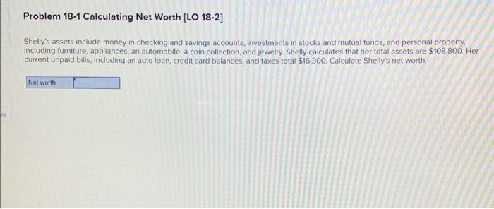  Problem 18-1 Calculating Net Worth [LO 18-2] Shelly's assets include money