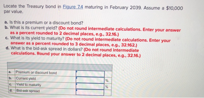 TREASURY BOND IN FIGURE 7.4 MATURING IN FEBRUARY 2039. ASSUME A $10,000