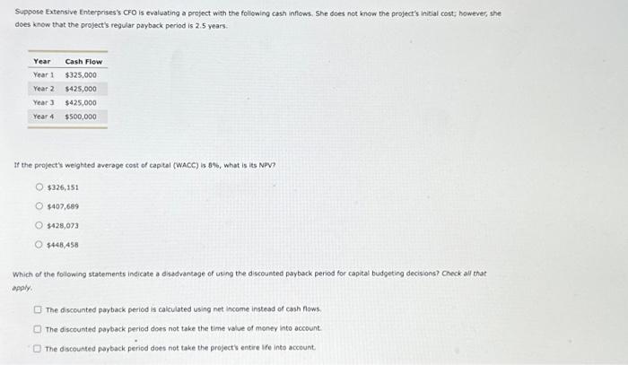  Suppose Extensive Enterprises's CFO is evaluating a project with the following