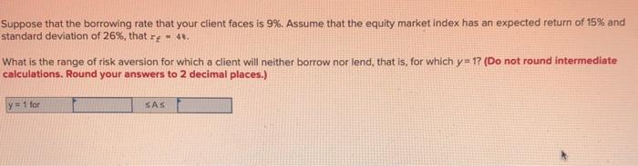  Suppose that the borrowing rate that your client faces is 9%.