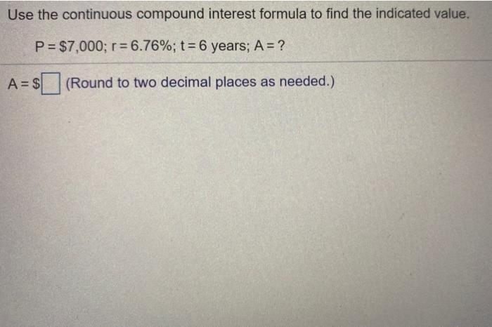  Use the continuous compound interest formula to find the indicated value.