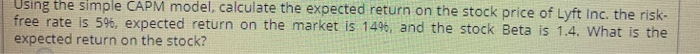  Using the simple CAPM model, calculate the expected return on the
