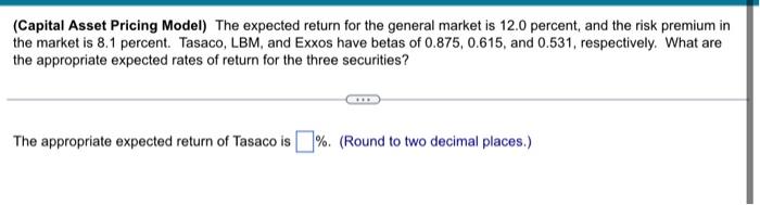  (Capital Asset Pricing Model) The expected return for the general market